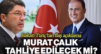 Adalet Bakanı Yılmaz Tunç'tan Flaş Açıklamalar: Murat Çalık Tahliye Edilecek mi?